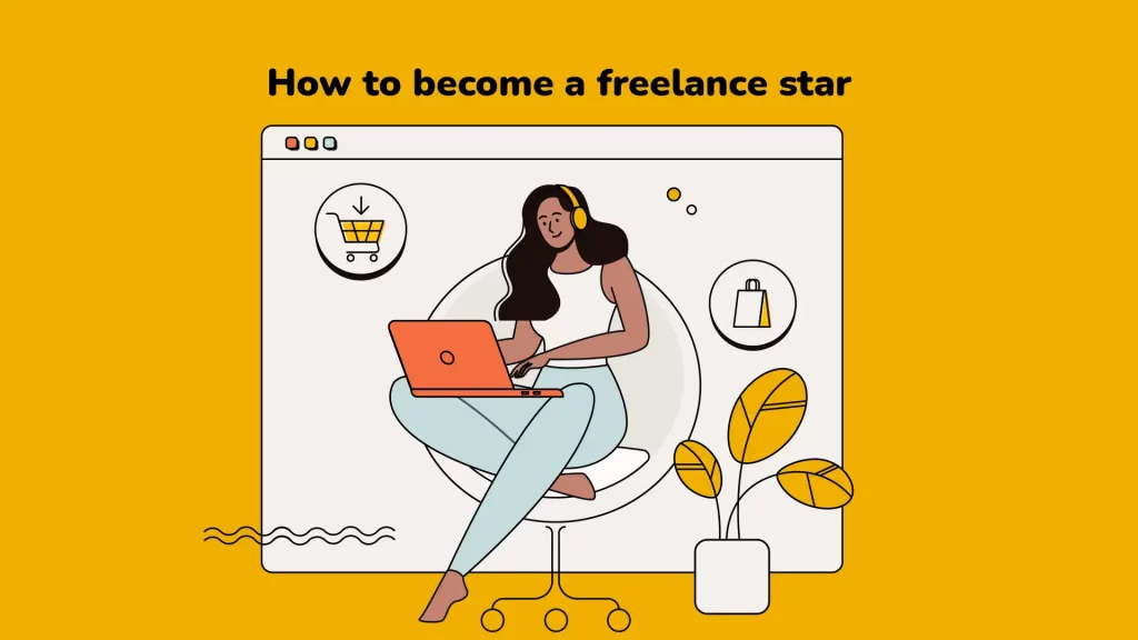 How to become a freelance star,Best freelance jobs from home